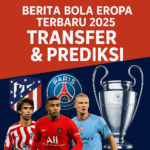 Berita Bola Eropa Terbaru 2025: Transfer dan Prediksi Liga Champions